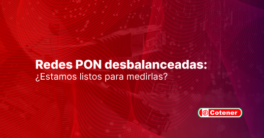 Redes PON desbalanceadas: ¿Estamos listos para medirlas?